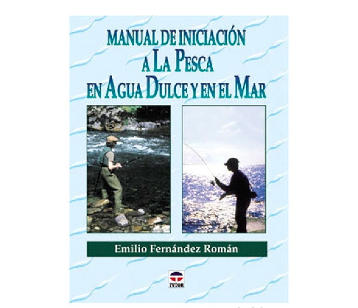 Manual de iniciacion a la pesca en agua dulce y en el mar