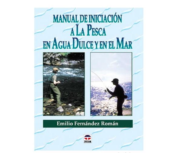 Manual de iniciacion a la pesca en agua dulce y en el mar